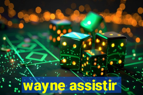 wayne assistir